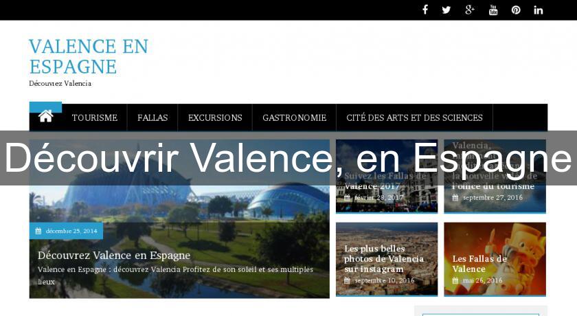 Découvrir Valence, en Espagne Découvrir Valence, en Espagne