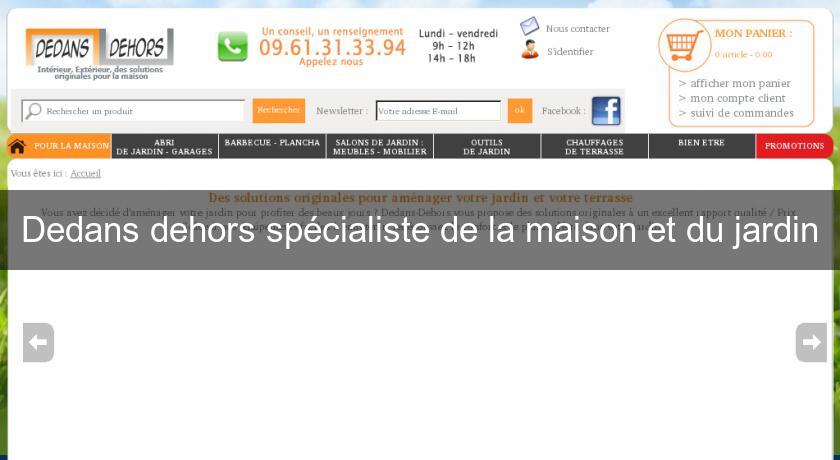 Dedans dehors spécialiste de la maison et du jardin Dedans dehors spécialiste de la maison et du jardin