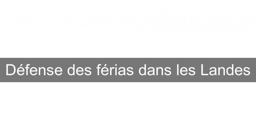Défense des férias dans les Landes Défense des férias dans les Landes