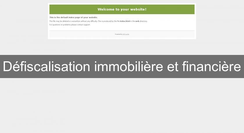 Défiscalisation immobilière et financière