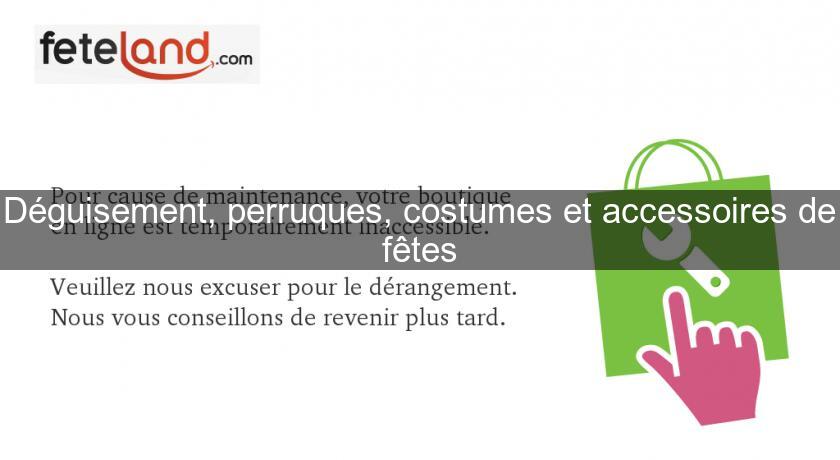 Déguisement, perruques, costumes et accessoires de fêtes