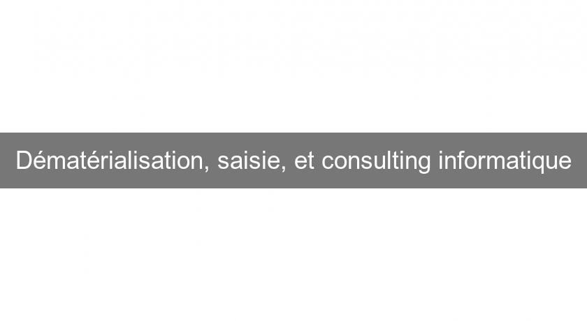 Dématérialisation, saisie, et consulting informatique Dématérialisation, saisie, et consulting informatique