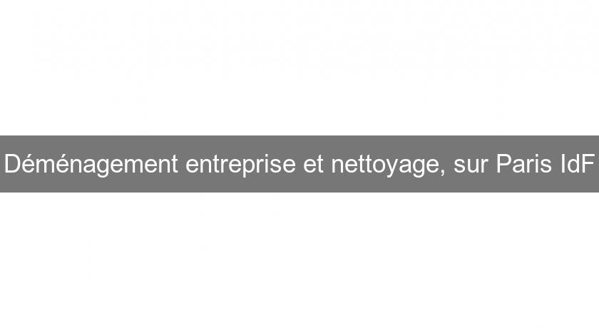 Déménagement entreprise et nettoyage, sur Paris IdF