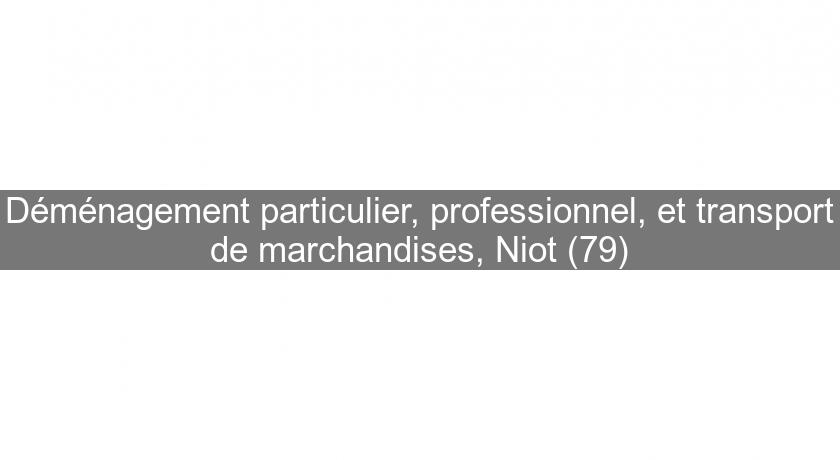 Déménagement particulier, professionnel, et transport de marchandises, Niot (79)