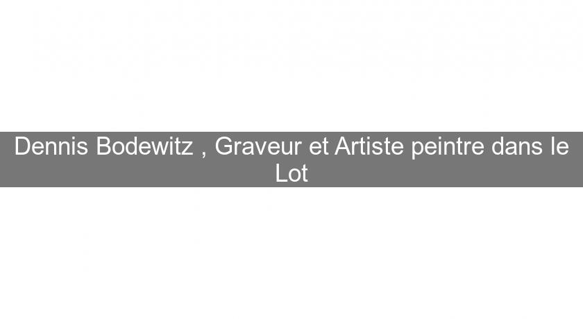 Dennis Bodewitz , Graveur et Artiste peintre dans le Lot