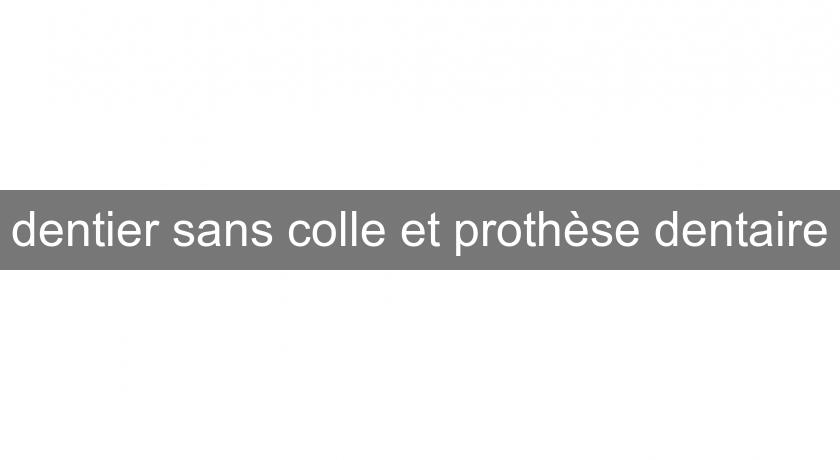 dentier sans colle et prothèse dentaire dentier sans colle et prothèse dentaire