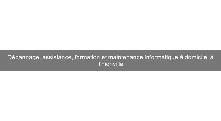 Dépannage, assistance, formation et maintenance informatique à domicile, à Thionville Dépannage, assistance, formation et maintenance informatique à domicile, à Thionville