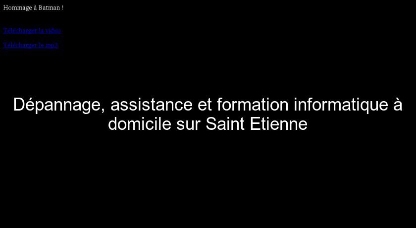 Dépannage, assistance et formation informatique à domicile sur Saint Etienne