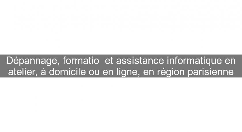 Dépannage, formatio et assistance informatique en atelier, à domicile ou en ligne, en région parisienne Dépannage, formatio et assistance informatique en atelier, à domicile ou en ligne, en région parisienne