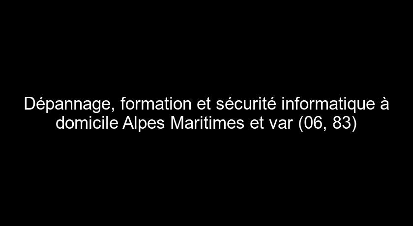 Dépannage, formation et sécurité informatique à domicile Alpes Maritimes et var (06, 83)