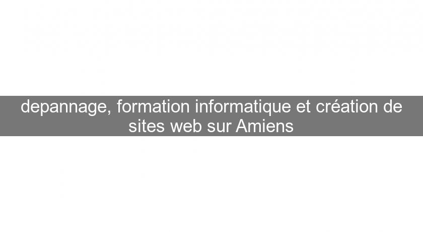 depannage, formation informatique et création de sites web sur Amiens