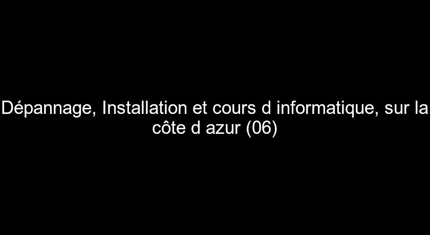 Dépannage, Installation et cours d'informatique, sur la côte d'azur (06)