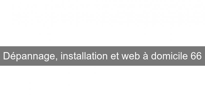 Dépannage, installation et web à domicile 66