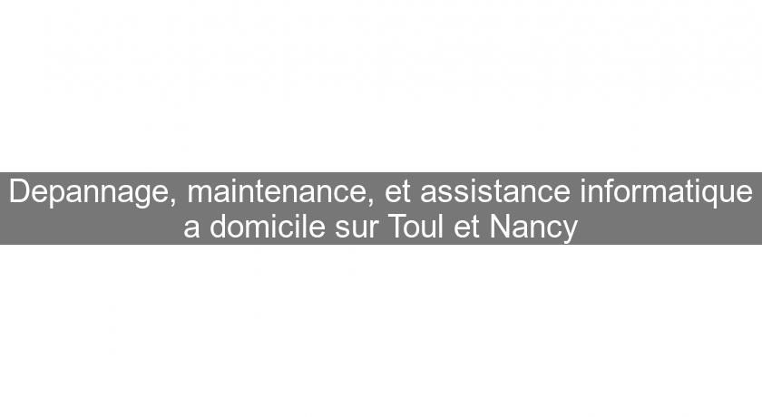 Depannage, maintenance, et assistance informatique a domicile sur Toul et Nancy