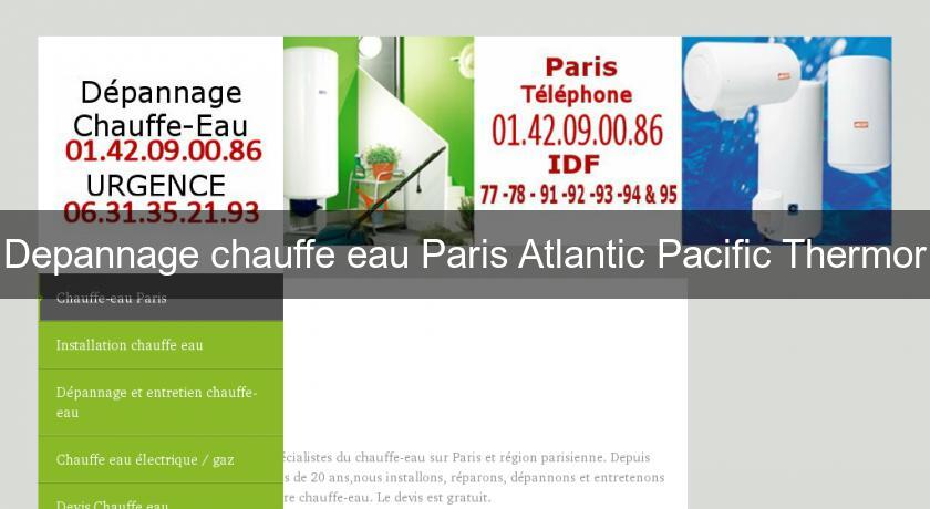 Depannage chauffe eau Paris Atlantic Pacific Thermor Depannage chauffe eau Paris Atlantic Pacific Thermor