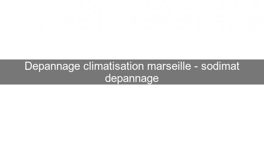 Depannage climatisation marseille - sodimat depannage