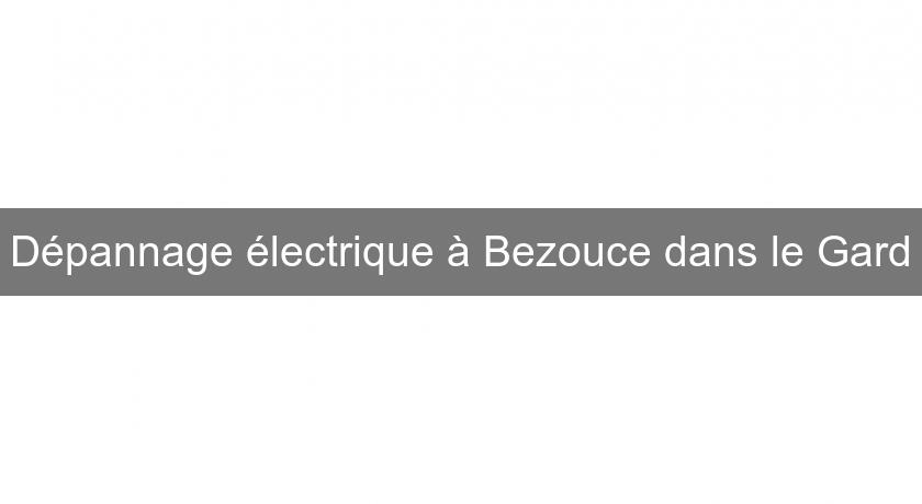 Dépannage électrique à Bezouce dans le Gard Dépannage électrique à Bezouce dans le Gard