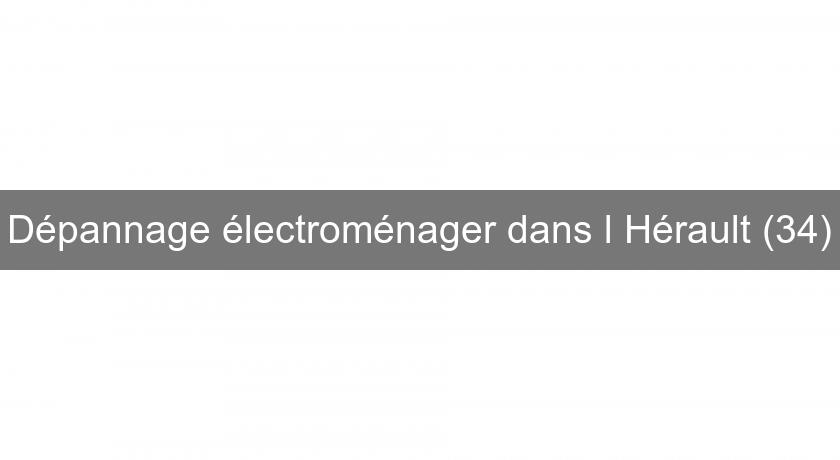 Dépannage électroménager dans l'Hérault (34)