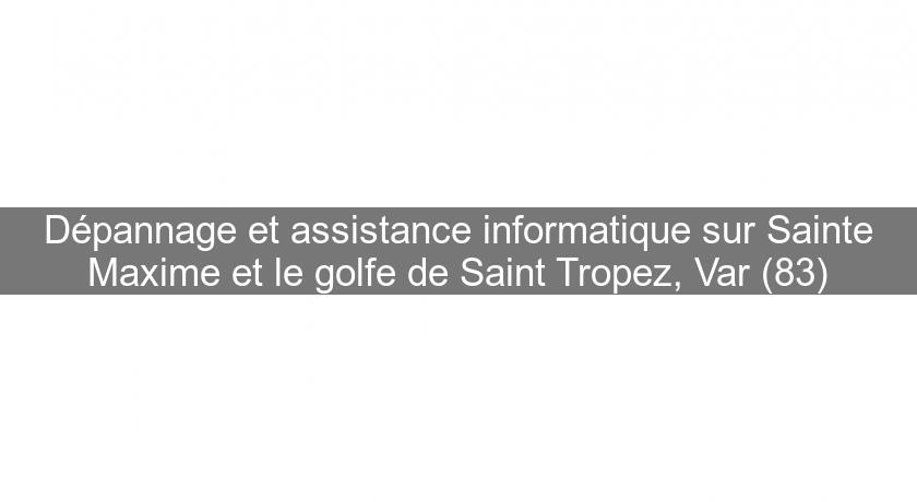 Dépannage et assistance informatique sur Sainte Maxime et le golfe de Saint Tropez, Var (83)