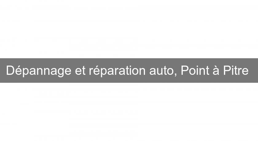 Dépannage et réparation auto, Point à Pitre Dépannage et réparation auto, Point à Pitre