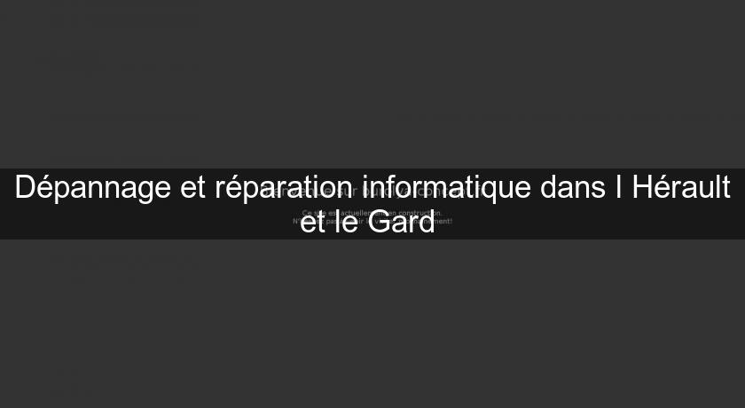 Dépannage et réparation informatique dans l'Hérault et le Gard 
