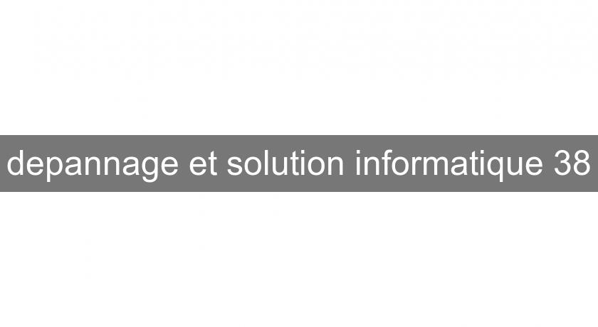 depannage et solution informatique 38 depannage et solution informatique 38