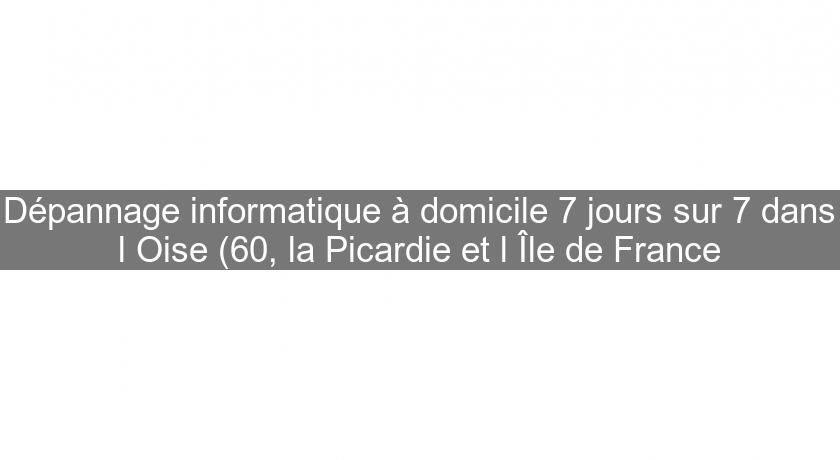 Dépannage informatique à domicile 7 jours sur 7 dans l'Oise (60, la Picardie et l'Île de France Dépannage informatique à domicile 7 jours sur 7 dans l'Oise (60, la Picardie et l'Île de France