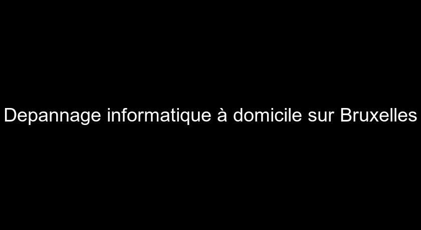 Depannage informatique à domicile sur Bruxelles Depannage informatique à domicile sur Bruxelles