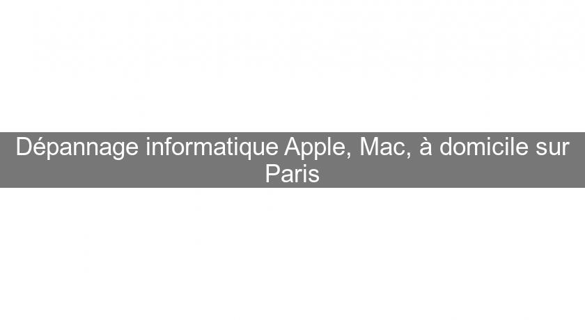 Dépannage informatique Apple, Mac, à domicile sur Paris