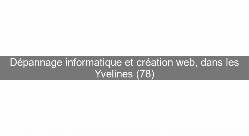 Dépannage informatique et création web, dans les Yvelines (78)