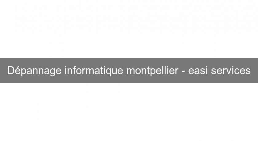 Dépannage informatique montpellier - easi services