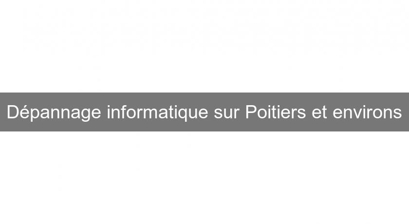 Dépannage informatique sur Poitiers et environs Dépannage informatique sur Poitiers et environs