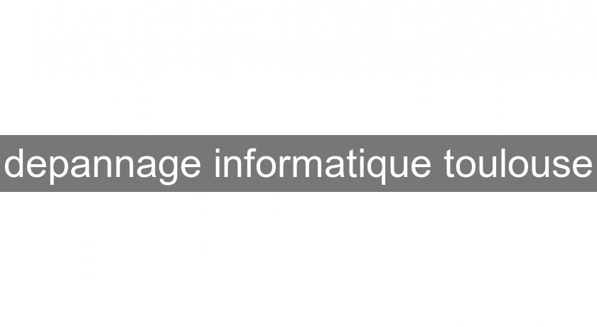 depannage informatique toulouse