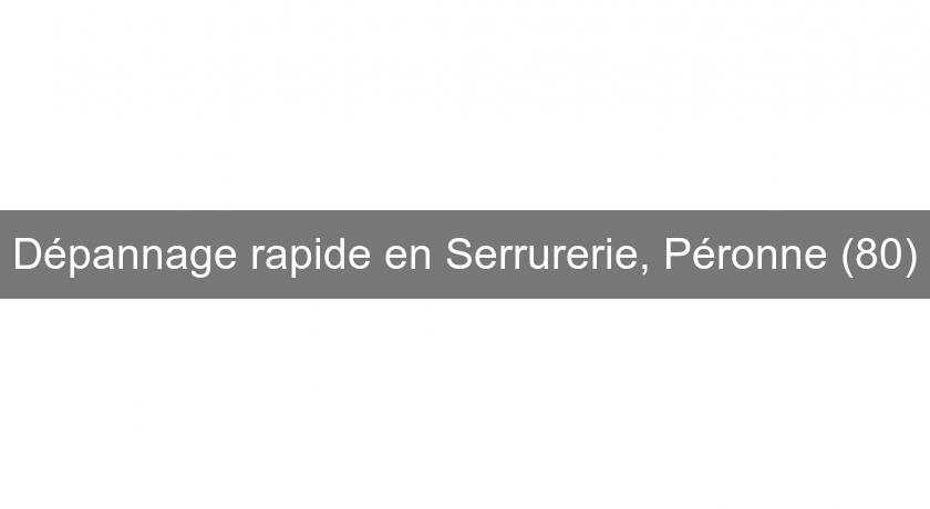 Dépannage rapide en Serrurerie, Péronne (80) Dépannage rapide en Serrurerie, Péronne (80)