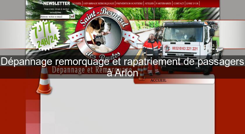 Dépannage remorquage et rapatriement de passagers à Arlon Dépannage remorquage et rapatriement de passagers à Arlon