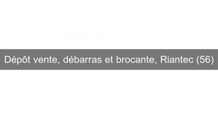 Dépôt vente, débarras et brocante, Riantec (56) Dépôt vente, débarras et brocante, Riantec (56)