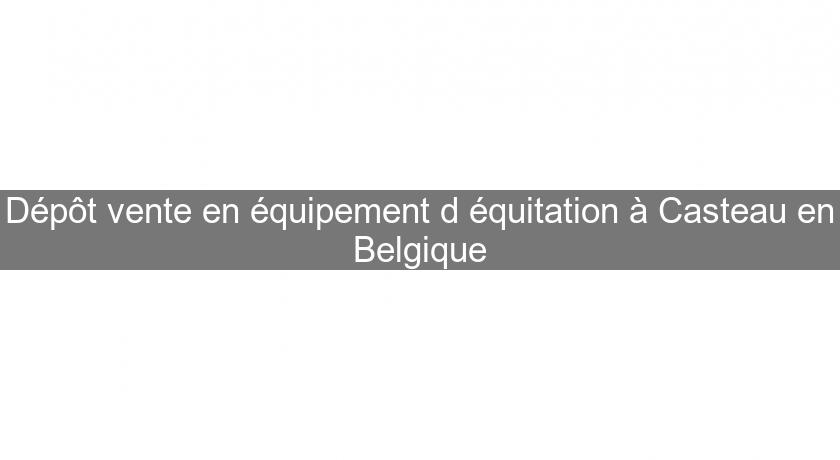 Dépôt vente en équipement d'équitation à Casteau en Belgique