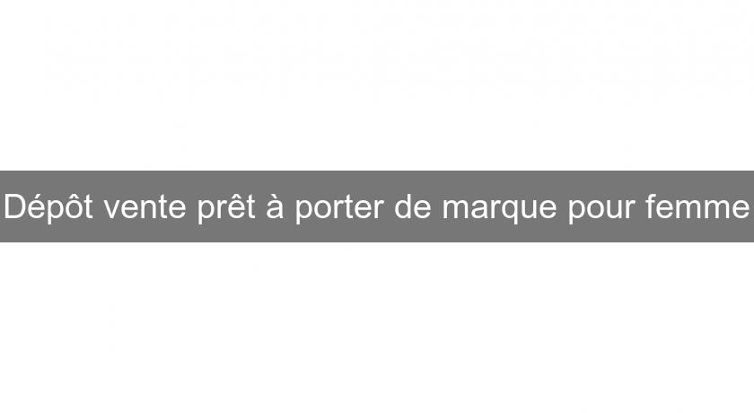 Dépôt vente prêt à porter de marque pour femme Dépôt vente prêt à porter de marque pour femme