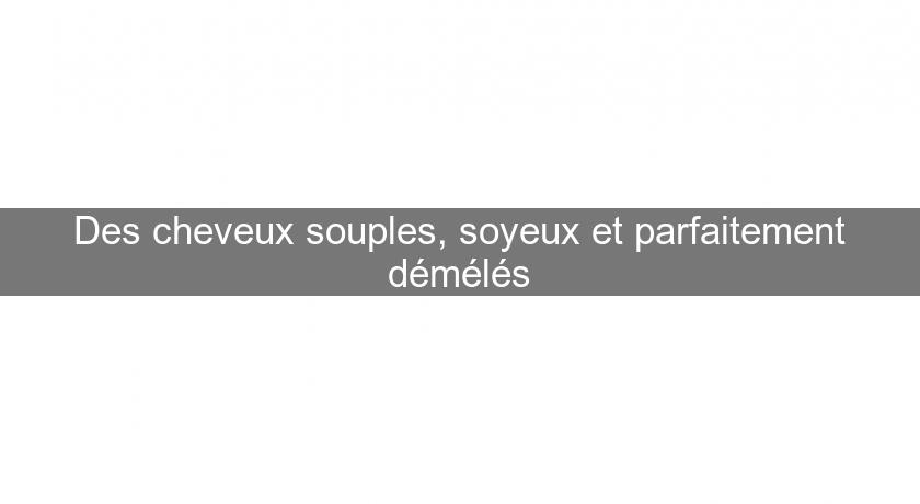 Des cheveux souples, soyeux et parfaitement démélés Des cheveux souples, soyeux et parfaitement démélés