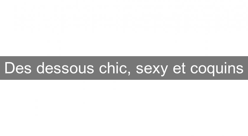 Des dessous chic, sexy et coquins Des dessous chic, sexy et coquins