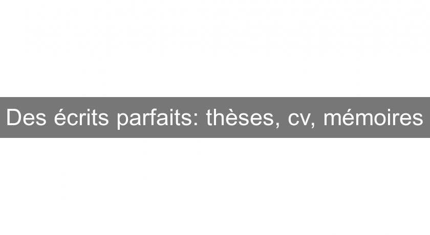 Des écrits parfaits: thèses, cv, mémoires Des écrits parfaits: thèses, cv, mémoires