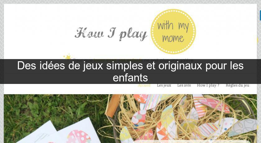 Des idées de jeux simples et originaux pour les enfants Des idées de jeux simples et originaux pour les enfants