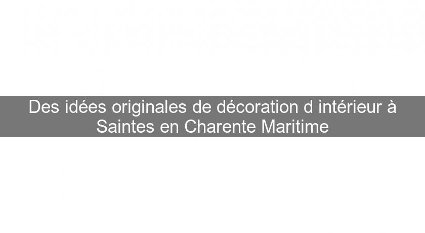 Des idées originales de décoration d'intérieur à Saintes en Charente Maritime