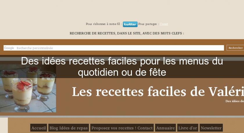 Des idées recettes faciles pour les menus du quotidien ou de fête Des idées recettes faciles pour les menus du quotidien ou de fête