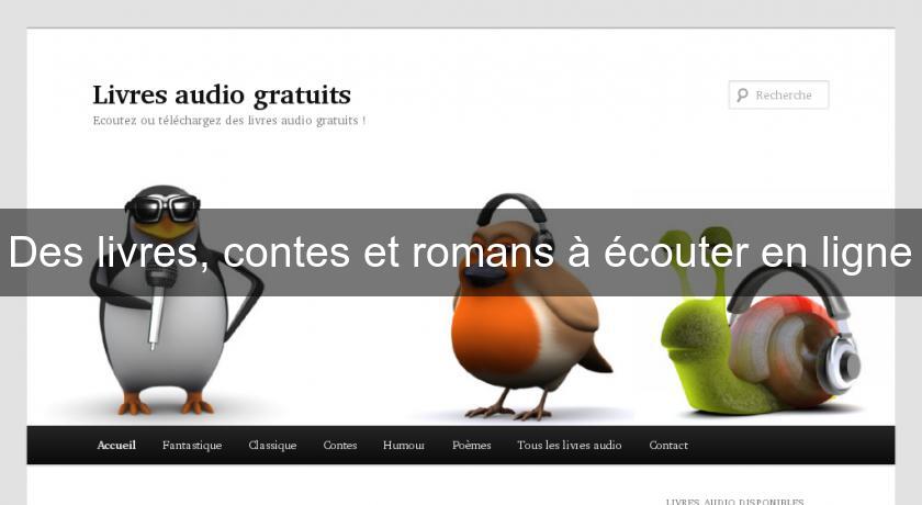 Des livres, contes et romans à écouter en ligne Des livres, contes et romans à écouter en ligne