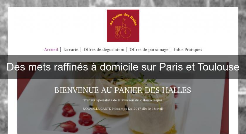 Des mets raffinés à domicile sur Paris et Toulouse Des mets raffinés à domicile sur Paris et Toulouse
