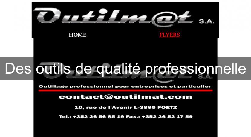 Des outils de qualité professionnelle Des outils de qualité professionnelle