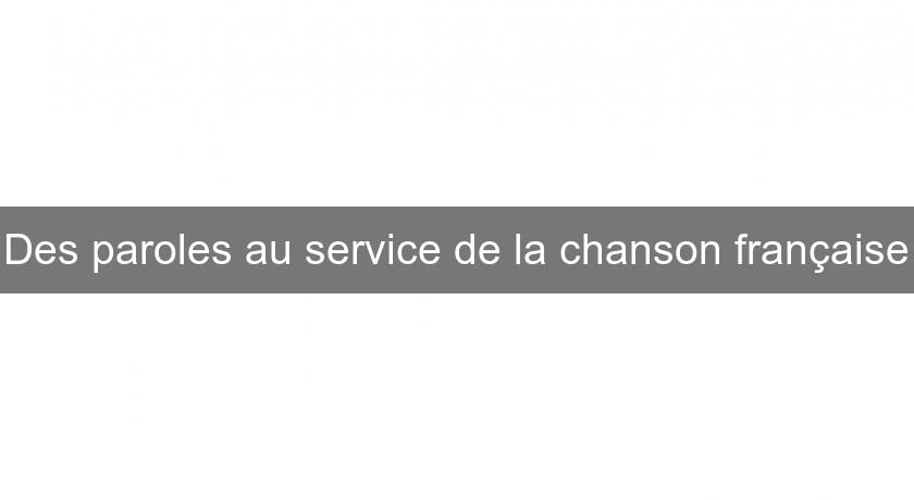 Des paroles au service de la chanson française Des paroles au service de la chanson française