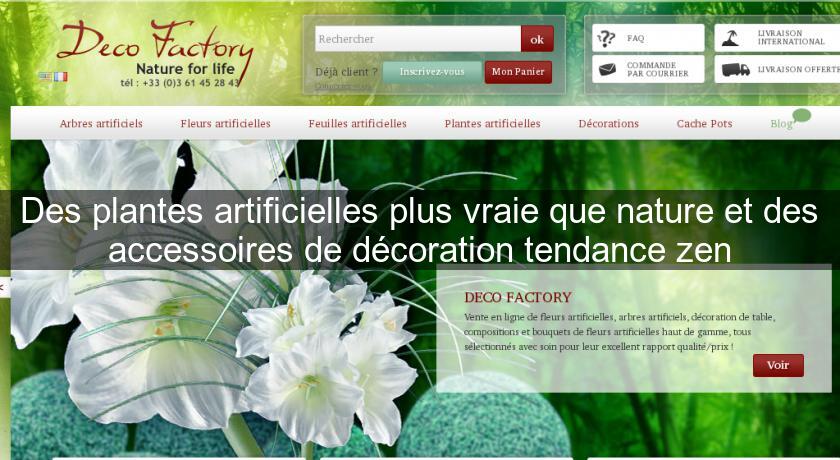 Des plantes artificielles plus vraie que nature et des accessoires de décoration tendance zen Des plantes artificielles plus vraie que nature et des accessoires de décoration tendance zen