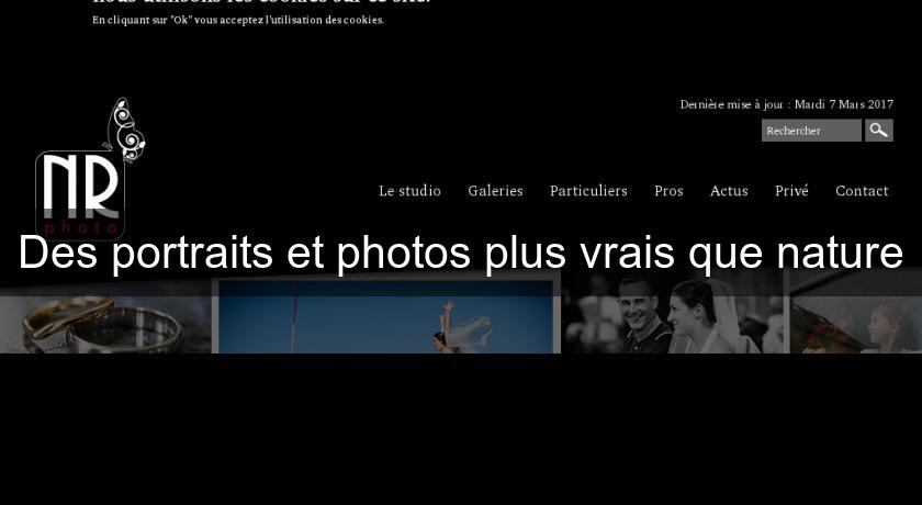 Des portraits et photos plus vrais que nature Des portraits et photos plus vrais que nature